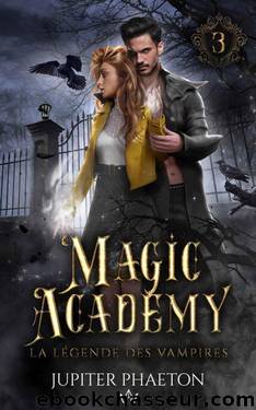 Magic Academy Tome 3 - La lÃ©gende des vampires by Jupiter Phaeton
