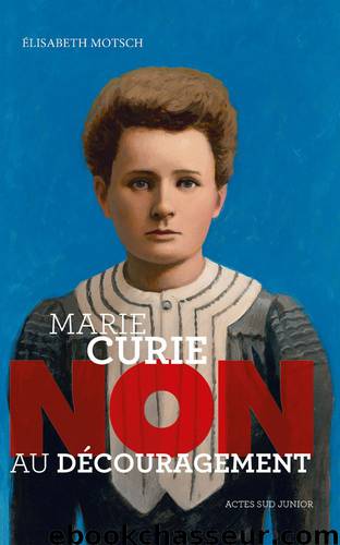 Marie Curie : "Non au découragement by Elisabeth Motsch