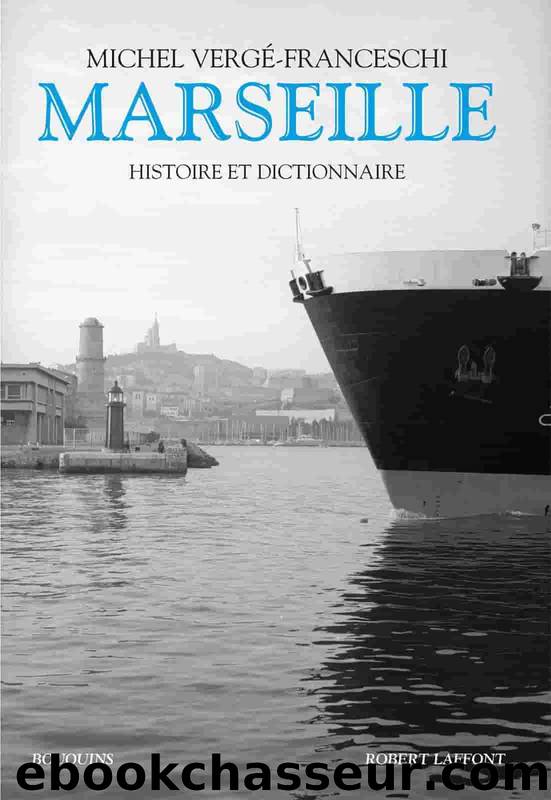 Marseille - Histoire et dictionnaire by Michel Vergé-Franceschi