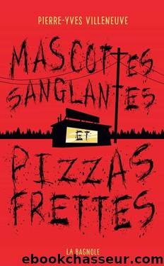 Mascottes sanglantes et pizzas frettes by Pierre-Yves Villeneuve