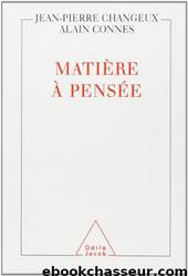 Matière à pensée by Jean-Pierre Changeux & Alain Connes