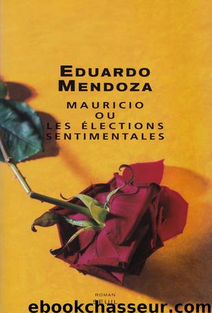 Mauricio ou les élections sentimentales by Eduardo Mendoza