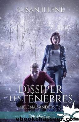 Melena Sanders, Tome 5 - Dissiper les TÃ©nÃ©bres by Susan Illene