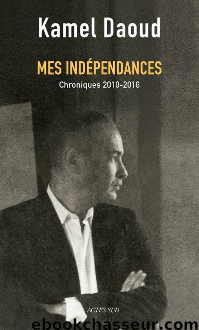 Mes indépendances by Kamel Daoud