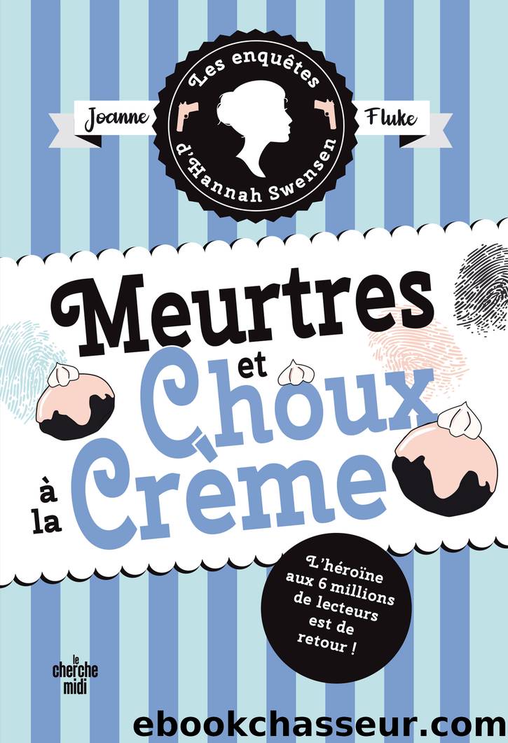 Meurtres et choux Ã  la crÃ¨me - Les enquÃªtes dâHannah Swensen : 10 by Joanne Fluke