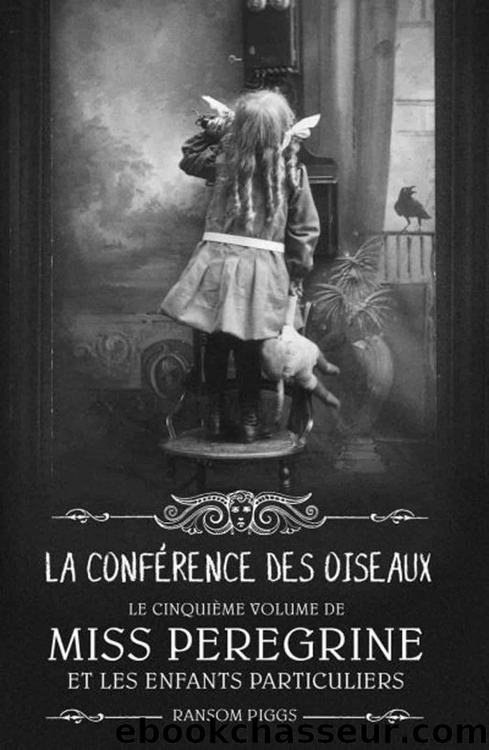 Miss Peregrine T05 La confÃ©rence des oiseaux by Ransom Riggs