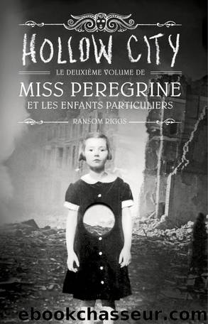 Miss Peregrine et les enfants particuliers 2 - Hollow City by Ransom Riggs