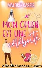 Mon crush est une cÃ©lÃ©britÃ©: Une comÃ©die romantique Ã  l'autre bout du monde (French Edition) by Maloria CASSIS