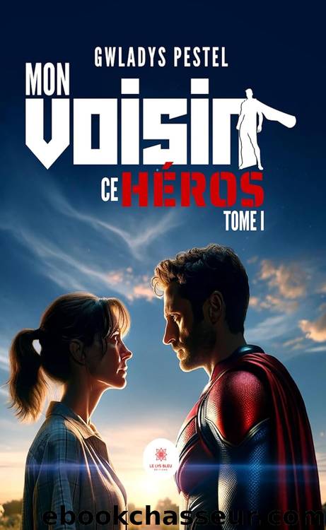 Mon voisin ce hÃ©ros - Tome 1 (French Edition) by Gwladys Pestel