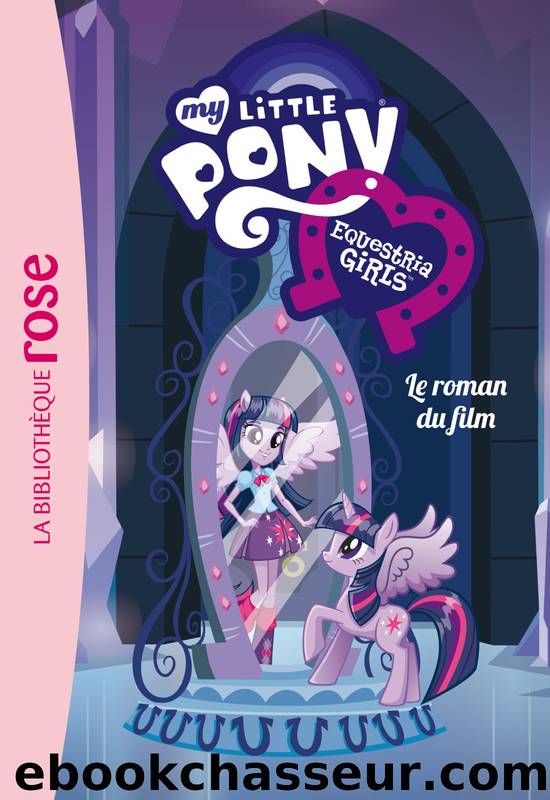 My Little Pony - Le roman du film - Equestria by Hasbro