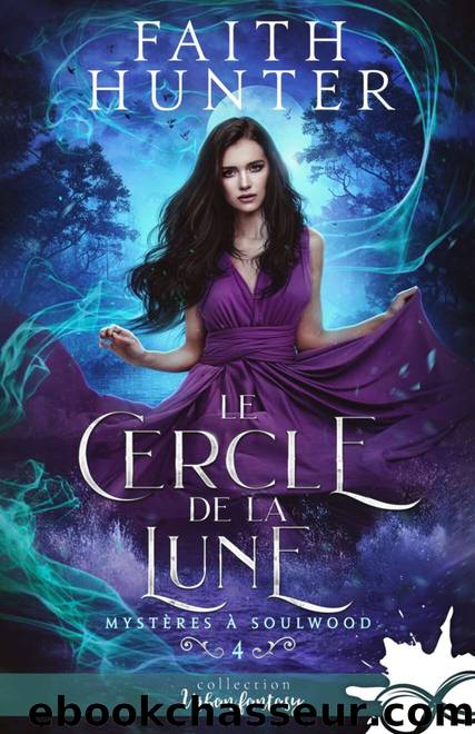 MystÃ¨res Ã  Soulwood T4 : Le cercle de la lune by Faith Hunter