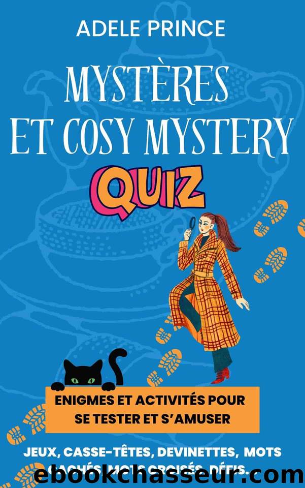 MystÃ¨res et Cosy Mystery Quiz: Enigmes, dÃ©fis et activitÃ©s pour s'amuser avec le cosy crime (French Edition) by Prince Adele