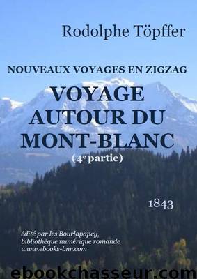 NOUVEAUX VOYAGES EN ZIGZAG, VOYAGE AUTOUR DU MONT-BLANC 4 by Rodolphe Töpffer