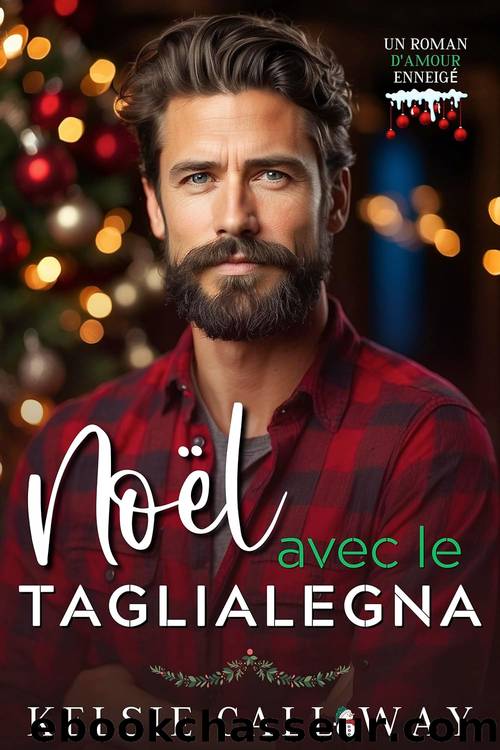 NoÃ«l Avec Le BÃ»cheron: Un Roman d'Amour EnneigÃ© (French Edition) by Kelsie Calloway