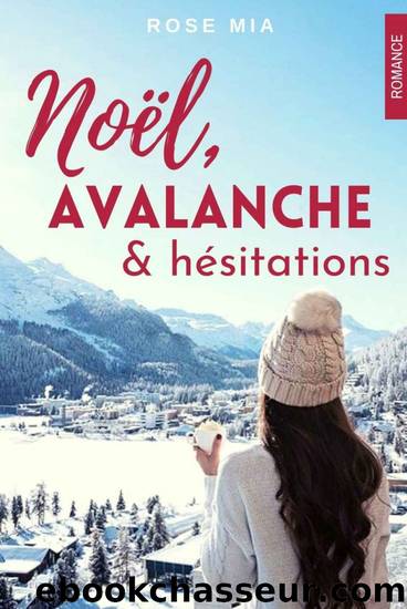 NoÃ«l, avalanche et hÃ©sitations (French Edition) by Rose Mia