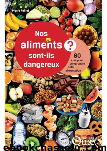 Nos aliments sont-ils dangereux ? 60 clés pour comprendre notre alimentation by Pierre Feillet