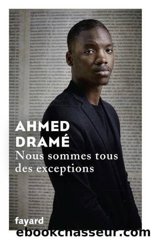 Nous sommes tous des exceptions by Ahmed Dramé