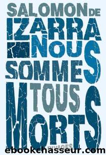 Nous sommes tous morts by Salomon de Izarra