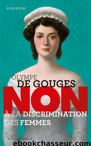 Olympe de Gouges : "Non à la discrimination des femmes by Elsa Solal