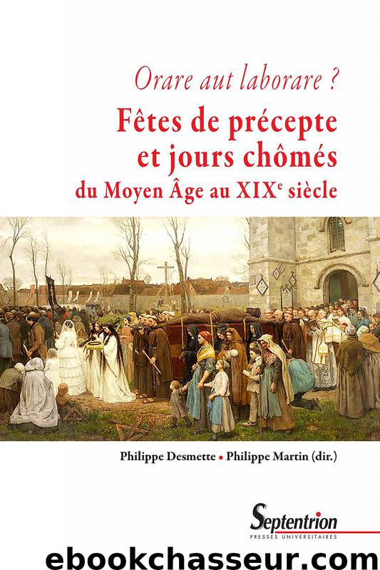 Orare aut laborare ? Fêtes de précepte et jours chômés du Moyen Âge au début du xixe siècle by Philippe Desmette