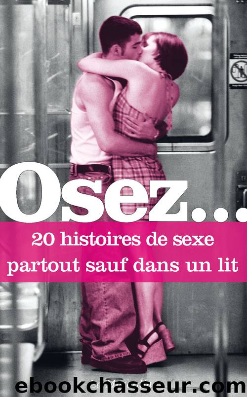 Osez 20 histoires de sexe partout sauf dans un lit by Collectif