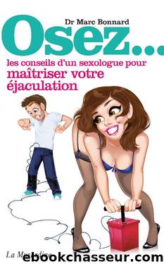 Osez les conseils d'un sexologue pour maîtriser votre éjaculation (French Edition) by Marc Bonnard