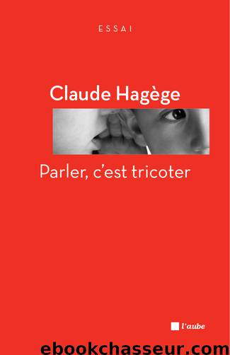 Parler, c’est tricoter by Claude HAGEGE