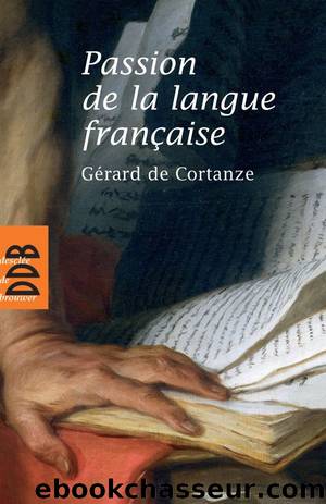 Passion de la langue franÃ§aise by Gérard de Cortanze