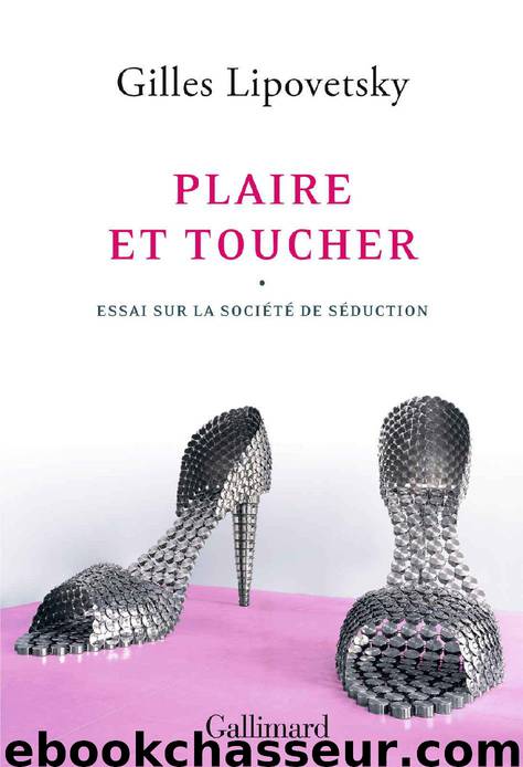 Plaire et toucher. Essai sur la société de séduction by Gilles Lipovetsky