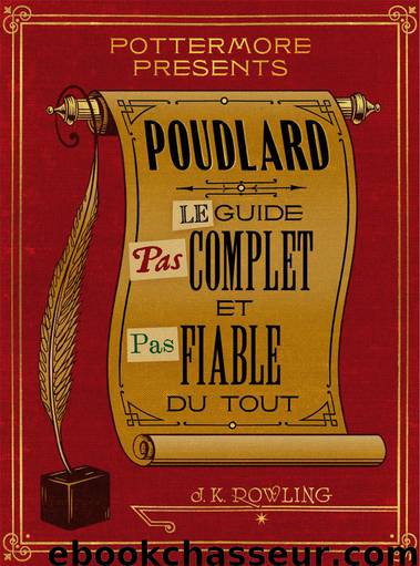 Poudlard : Le Guide pas complet et pas fiable du tout by J. K. Rowling