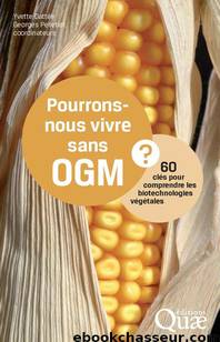 Pourrons-nous vivre sans OGM ? by Georges Pelletier & Yvette Dattee