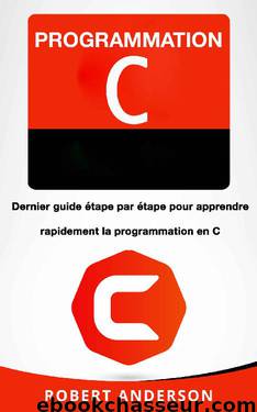 Programmation C: Dernier guide étape par étape pour apprendre rapidement la programmation en C (French Edition) by Robert Anderson