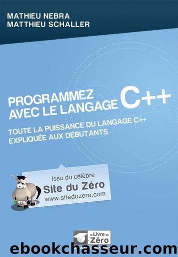 Programmez avec le langage C++ by Mathieu NEBRA & Matthieu SCHALLER