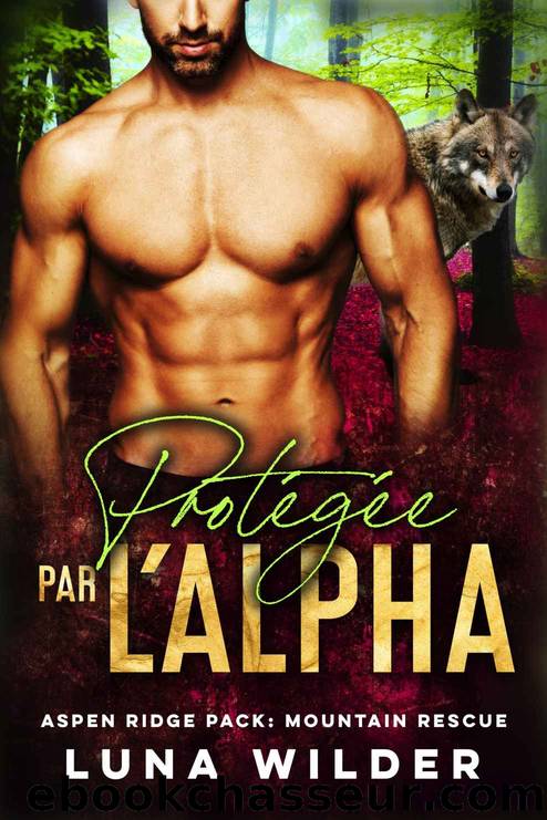 ProtÃ©gÃ©e Par LâAlpha (French Edition) by Luna Wilder