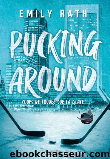 Pucking Around - Coups de foudre sur la glace - e-book - Tome 01 (French Edition) by Emily Rath