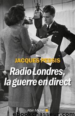 Radio Londres, La Guerre en Direct by Jacques Pessis