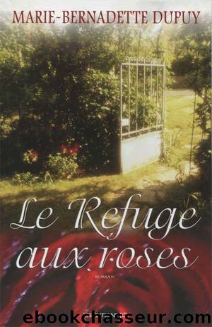 Refuge aux roses, le by Marie-Bernadette Dupuy