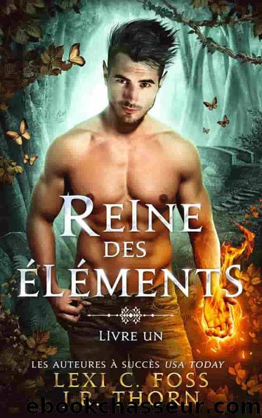 Reine des ÃlÃ©ments : Livre Un by Lexi C. Foss & J.R. Thorn