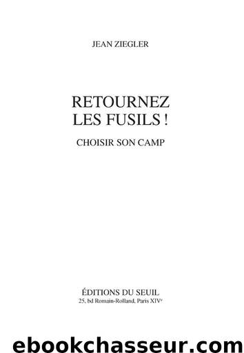 Retournez les fusils ! Choisir son camp by Jean Ziegler