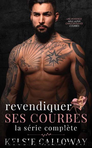 Revendiquer Ses Courbes: La SÃ©rie ComplÃ¨te: Une Romance MÃ¢le Alpha Chaleur ÃlevÃ©e Courbes (French Edition) by Calloway Kelsie