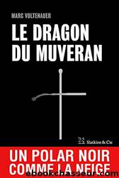 Roman - 2017 - Le Dragon du Muveran by Voltenauer Marc