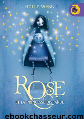 Rose et la princesse disparue by Webb Holly