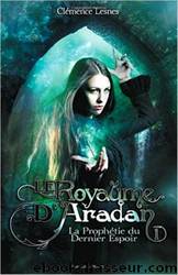 Royaume Aradan - 01 - La Prophetie du Dernier Espoir by Lesnes Clemence