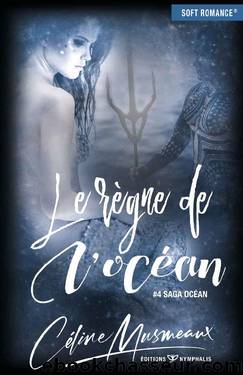 Saga OcÃ©an - T4 - Le rÃ¨gne de l'ocÃ©an by Céline Musmeaux