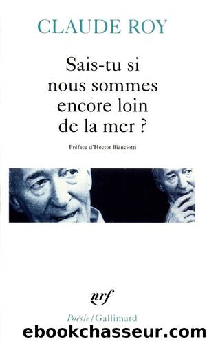 Sais-tu si nous sommes encore loin de la mer ? by Claude Roy