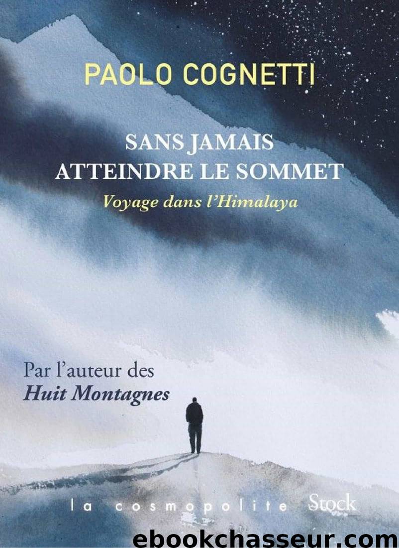 Sans jamais atteindre le sommet: Voyage dans l'Himalaya by Cognetti Paolo