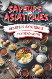 Saveurs asiatiques : recettes exotiques d'ExtrÃªme-Orient by Sven Eckert