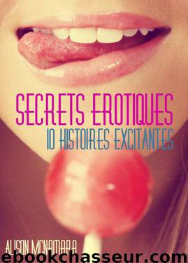 Secrets érotiques, 10 histoires excitantes (French Edition) by McNamara Alison