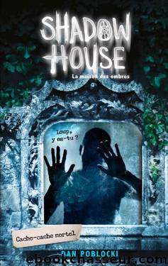 Shadow House - La Maison des ombres - Tome 2 - Cache-cache mortel (French Edition) by Dan Poblocki & Christophe Rosson