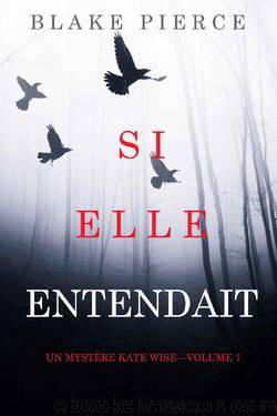 Si elle entendait (Un mystÃ¨re Kate WiseâVolume 7) (French Edition) by Blake Pierce